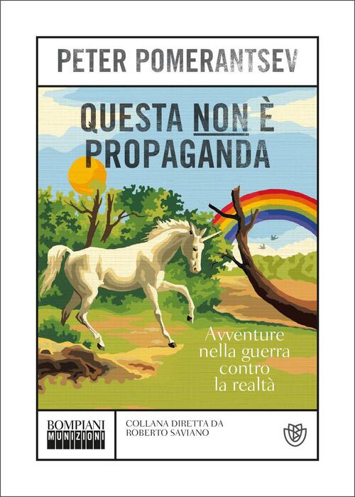 Questa Non E Propaganda. Avventure Nella Guerra Contro La Realta Peter Pomeran