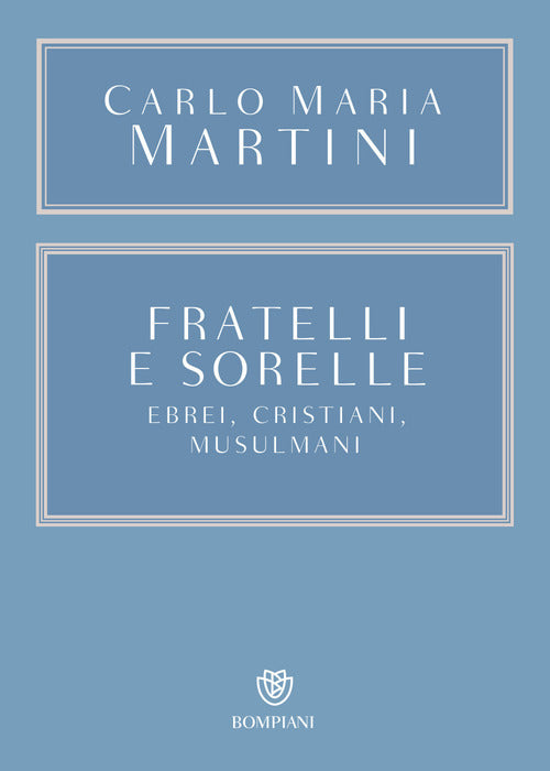 Fratelli E Sorelle. Ebrei, Cristiani, Musulmani Carlo Maria Martini Bompiani 2