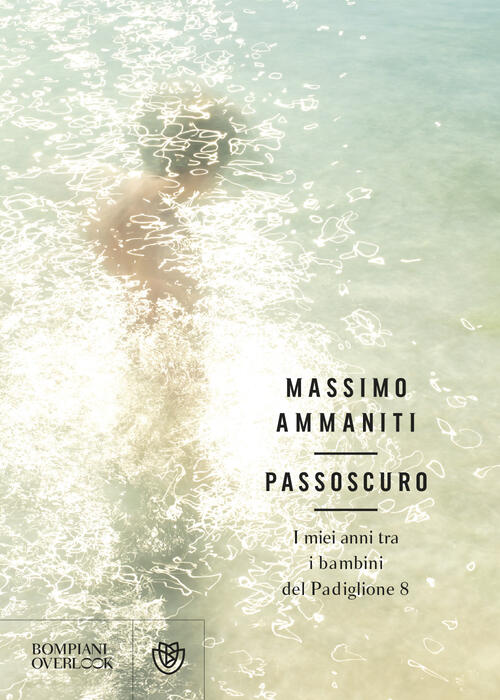 Passoscuro. I Miei Anni Tra I Bambini Del Padiglione 8 Massimo Ammaniti Bompia