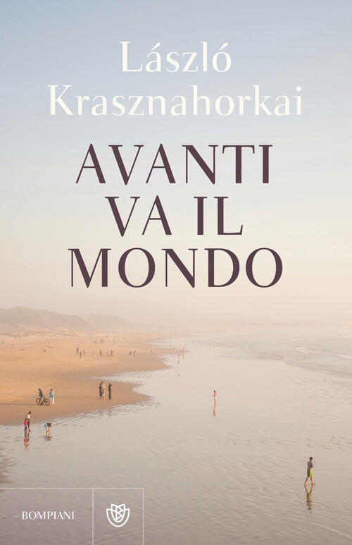 Avanti Va Il Mondo Laszlo Krasznahorkai Bompiani 2024
