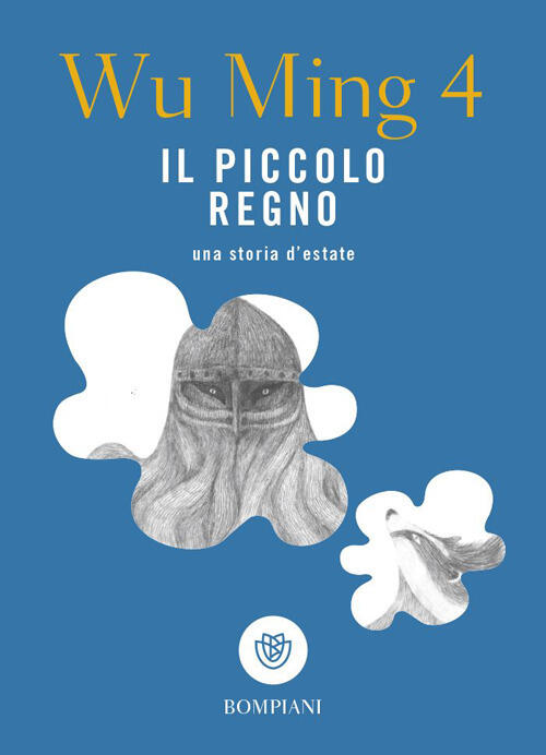 Il Piccolo Regno. Una Storia D'estate Wu Ming 4 Bompiani 2023