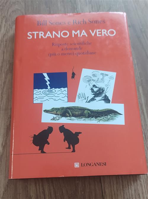 Strano Ma Vero. Risposte Scientifiche A Domande (Piu O Meno) Quotidiane