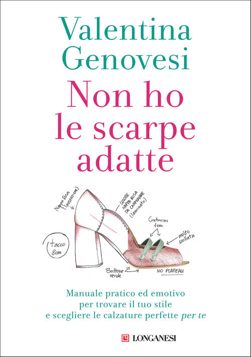 Non Ho Le Scarpe Adatte. Manuale Pratico Ed Emotivo Per Trovare Il Tuo Stile E