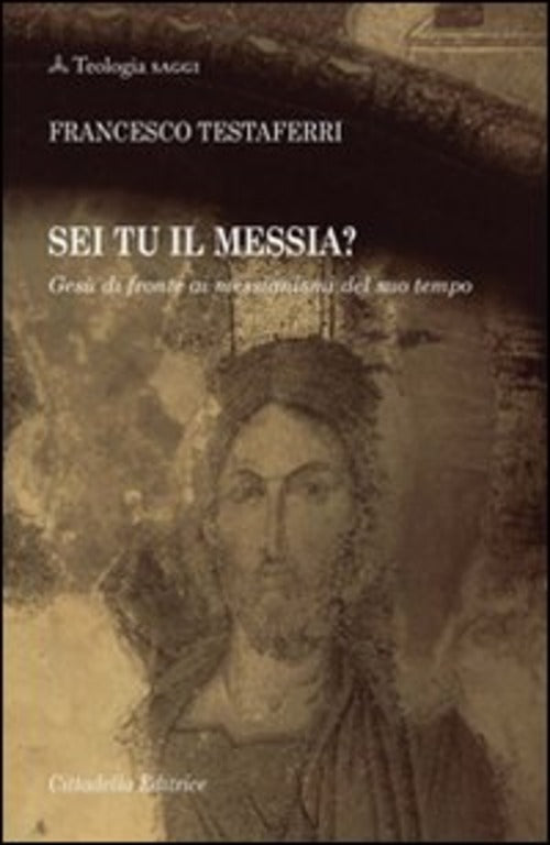 Sei Tu Il Messia? Gesu Di Fronte Ai Messianismi Del Suo Tempo Francesco Testaf