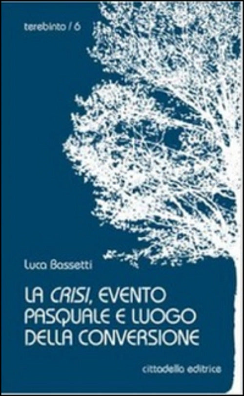 La Crisi, Evento Pasquale E Luogo Della Conversione Luca Bassetti Cittadella 2