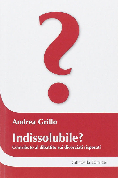 Indissolubile? Contributo Al Dibattito Sui Divorziati Risposati Andrea Grillo