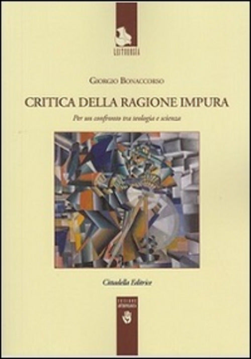 Critica Della Ragione Impura. Per Un Confronto Tra Teologia E Scienza Giorgio