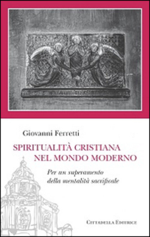 Spiritualita Cristiana Nel Mondo Moderno. Per Un Superamento Della Mentalita S