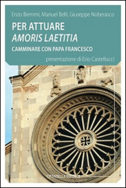 Per Attuare Amoris Laetitia Camminare Con Papa Francesco Enzo Biemmi Cittadell