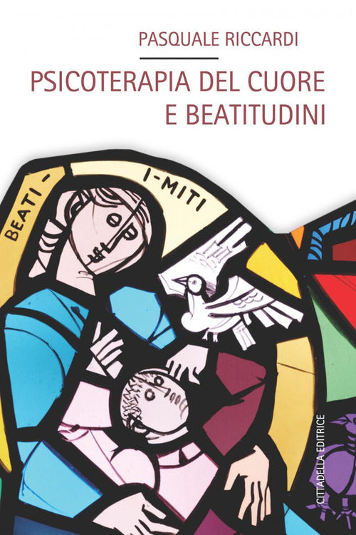 Psicoterapia Del Cuore E Beatitudini Pasquale Riccardi Cittadella 2018