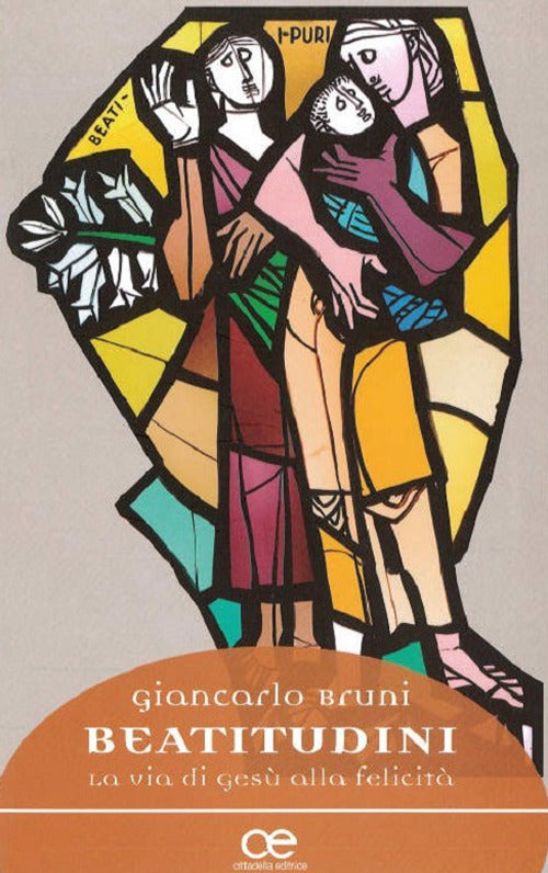 Beatitudini. La Via Di Gesu Alla Felicita Giancarlo Bruni Cittadella 2018