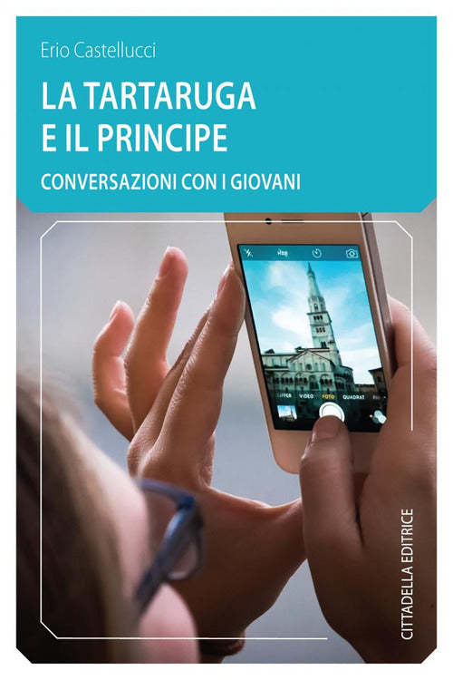 La Tartaruga Ed Il Principe. Conversazioni Con I Giovani Erio Castellucci Citt
