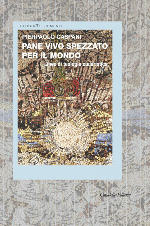 Pane Vivo Spezzato Per Il Mondo. Linee Di Teologia Eucaristica Pierpaolo Caspa