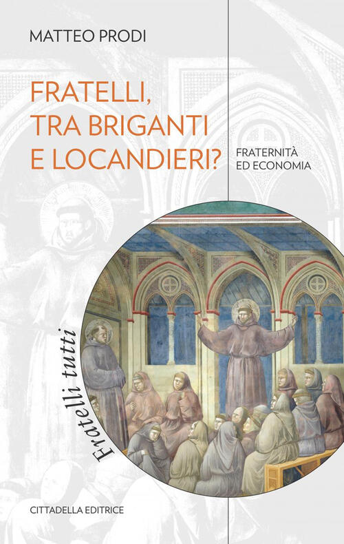 Fratelli, Tra Briganti E Locandieri? Fraternita Ed Economia Matteo Prodi Citta