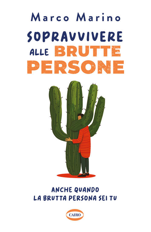 Sopravvivere Alle Brutte Persone. Anche Quando La Brutta Persona Sei Tu Marco
