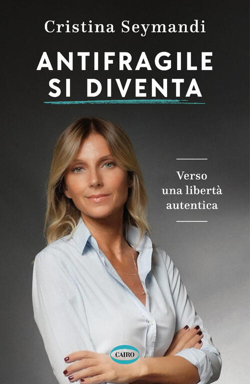 Antifragile Si Diventa. Verso Una Liberta Autentica Cristina Seymandi Cairo 20