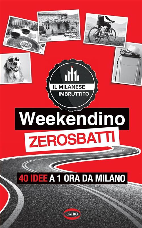 Weekendino Zerosbatti. 40 Idee A 1 Ora Da Milano Milanese Imbruttito Cairo 202