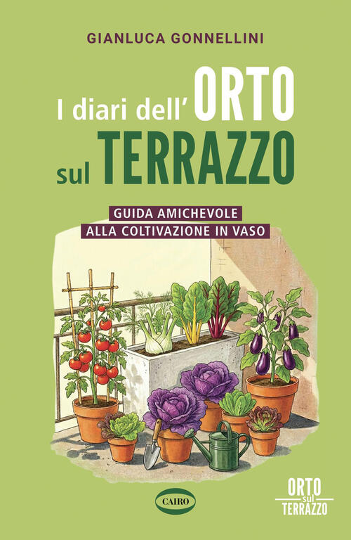 I Diari Dell'orto Sul Terrazzo. Guida Amichevole Alla Coltivazione In Vaso Gia