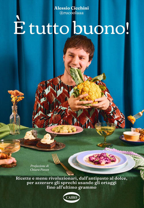 E Tutto Buono! Ricette E Menu Rivoluzionari, Dall'antipasto Al Dolce, Per Azze
