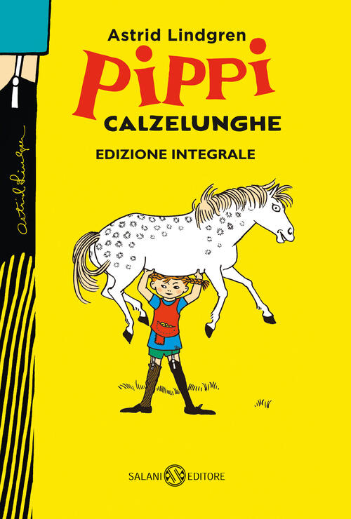 Pippi Calzelunghe. Ediz. 75 Anni. Ediz. Integrale Astrid Lindgren Salani 2020