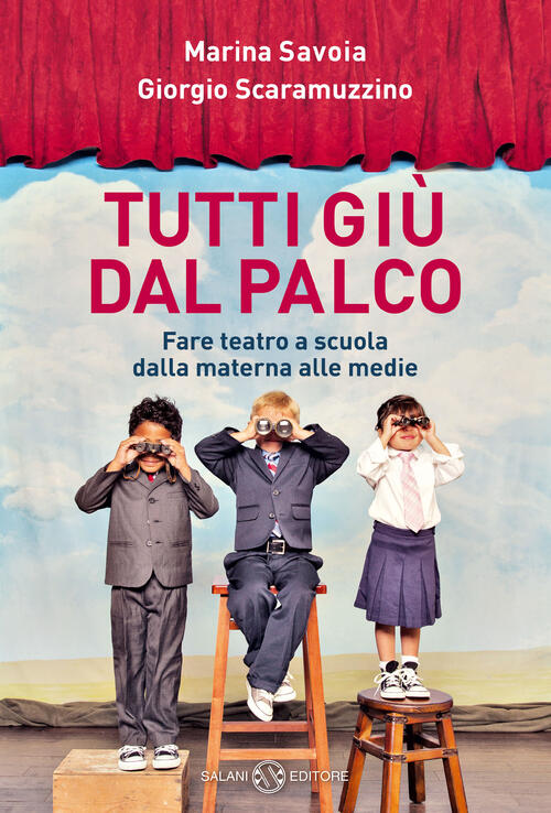 Tutti Giu Dal Palco. Fare Teatro A Scuola Dalle Materne Alle Medie Marina Savo