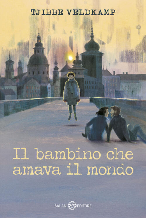 Il Bambino Che Amava Il Mondo Tjibbe Veldkamp Salani 2026
