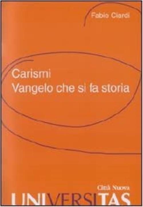 Carismi. Vangelo Che Si Fa Storia Fabio Ciardi Citta Nuova 2011