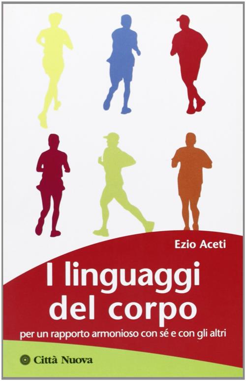 I Linguaggi Del Corpo. Per Un Rapporto Armonioso Con Se E Con Gli Altri Ezio A