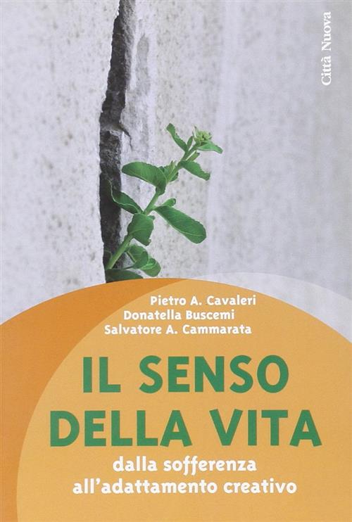 Il Senso Della Vita. Dalla Sofferenza All'adattamento Creativo Pietro A. Caval