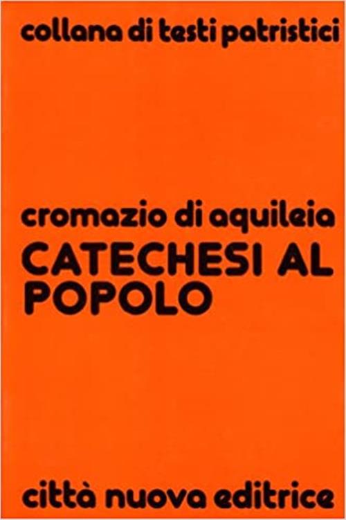Catechesi Al Popolo San Cromazio Di Aquileia Citta Nuova 1979