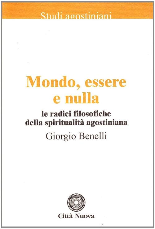 Mondo, Essere E Nulla. Le Radici Filosofiche Della Spiritualita Agostiniana Gi