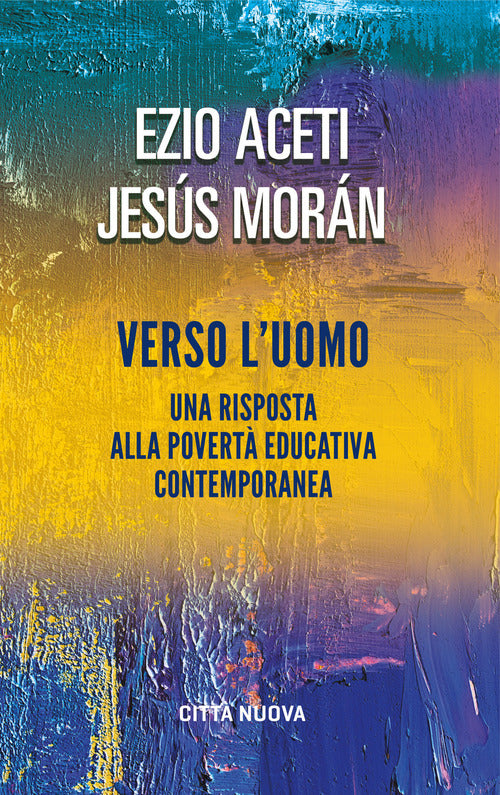 Verso L'uomo. Una Risposta Alla Poverta Educativa Contemporanea