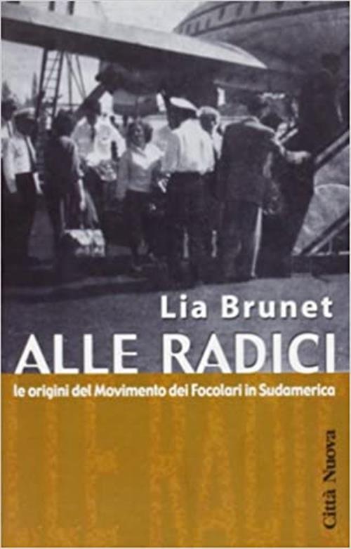 Alle Radici. Le Origini Del Movimento Dei Focolari In Sudamerica