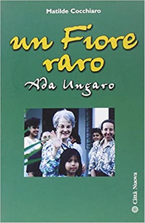 Un Fiore Raro. Vita Di Ada Ungaro