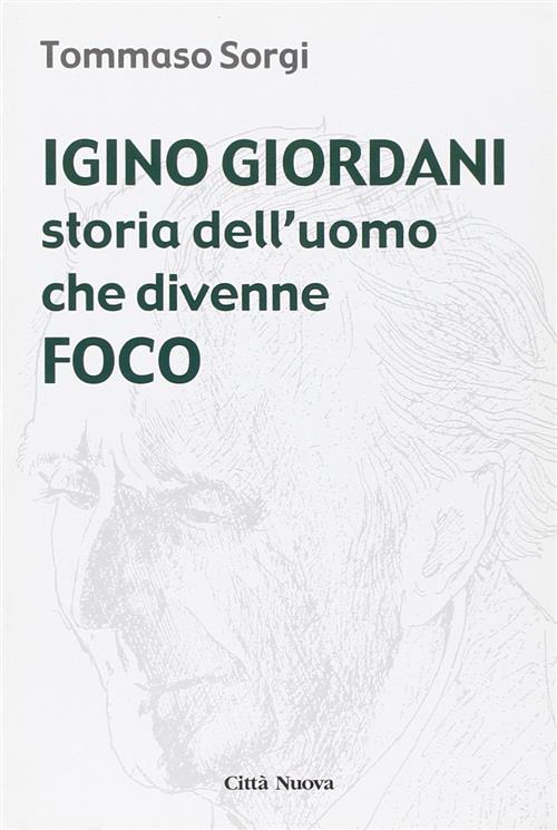 Igino Giordani. Storia Dell'uomo Che Divenne Foco