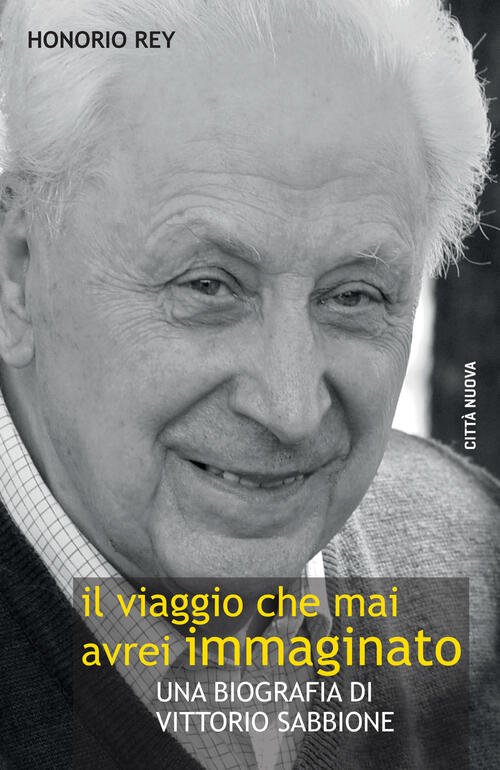 Il Viaggio Che Mai Avrei Immaginato. Una Biografia Di Vittorio Sabbione Rey Ho