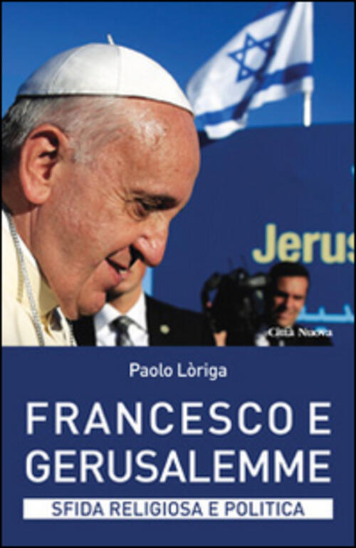 Francesco E Gerusalemme. Sfida Religiosa E Politica