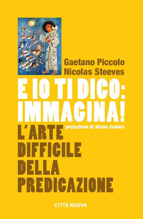 E Io Ti Dico: Immagina! L'arte Difficile Della Predicazione Gaetano Piccolo Ci