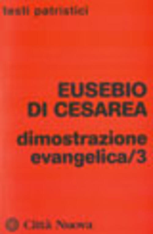 Dimostrazione Evangelica. Vol. 3 Eusebio Di Cesarea Citta Nuova 2008