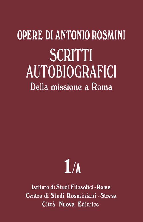 Opere. Vol. 1\A: Scritti Autobiografici. Della Missione A Roma.