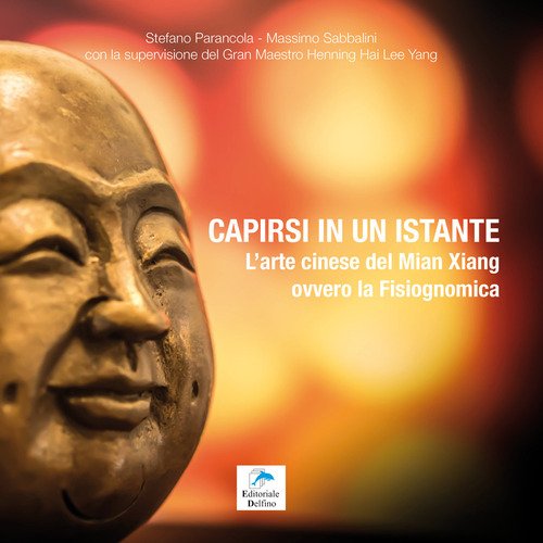 Capirsi In Un Istante. L'arte Cinese Del Mian Xiang Ovvero La Fisiognomica Ste