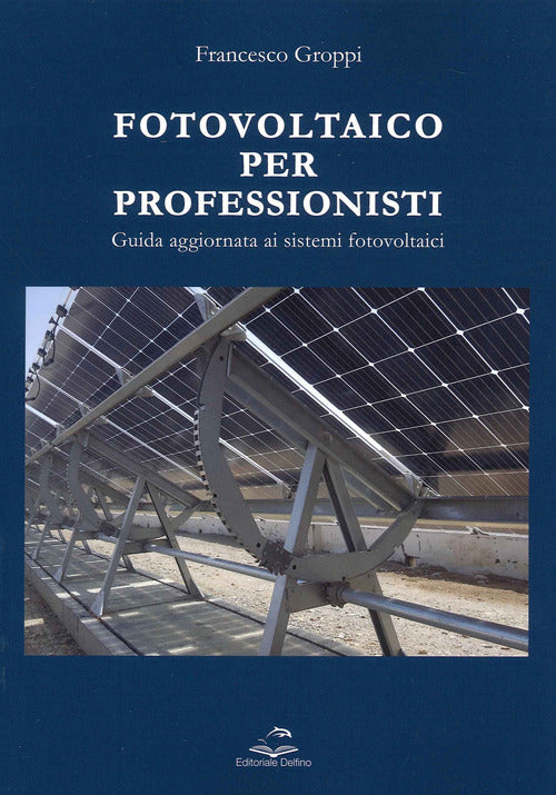 Fotovoltaico Per Professionisti. Guida Aggiornata Ai Sistemi Fotovoltaici Fran
