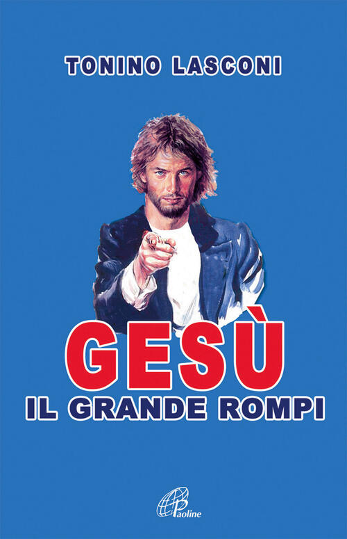 Gesu, Il Grande Rompi. Vol. 1 Tonino Lasconi Paoline Editoriale Libri 2016