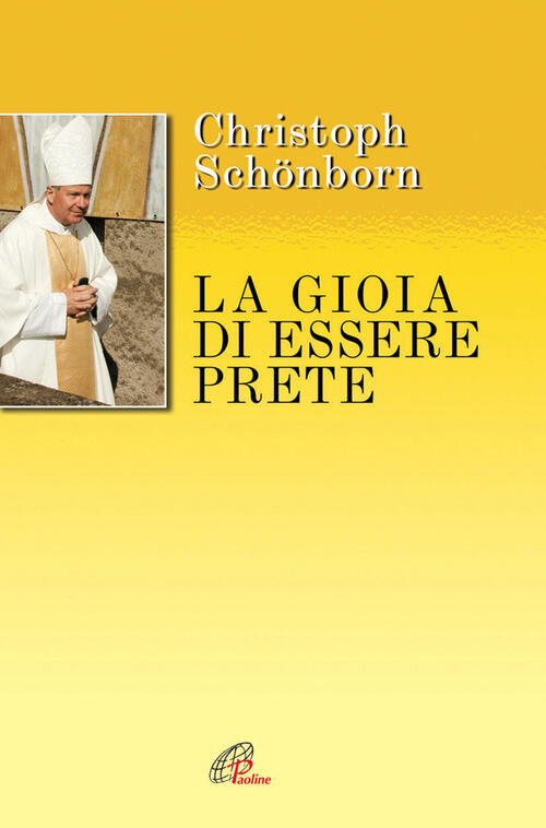 La Gioia Di Essere Prete. Sui Passi Del Curato D'ars Christoph Schönborn Paoli