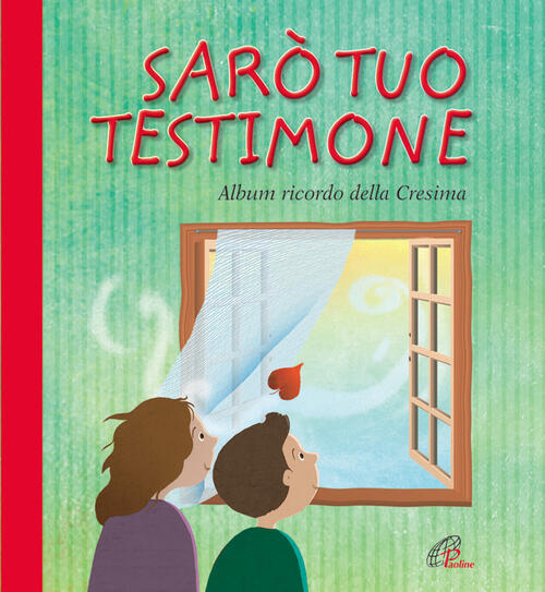 Saro Tuo Testimone. Album Ricordo Della Cresima Paoline Editoriale Libri 2014