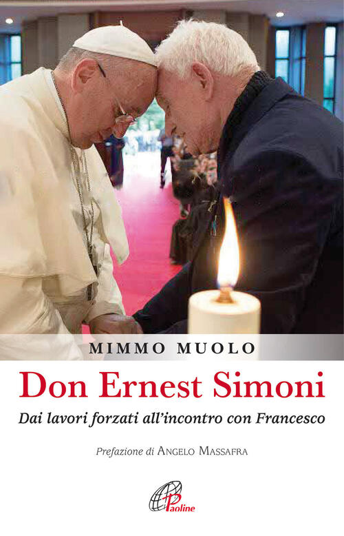 Don Ernest Simoni. Dai Lavori Forzati All'incontro Con Francesco Mimmo Muolo P