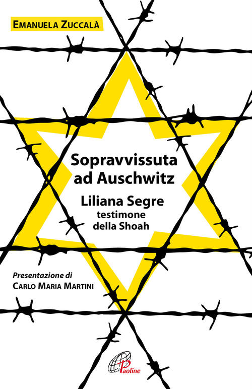 Sopravvissuta Ad Auschwitz. Liliana Segre, Testimone Della Shoah. Nuova Ediz.