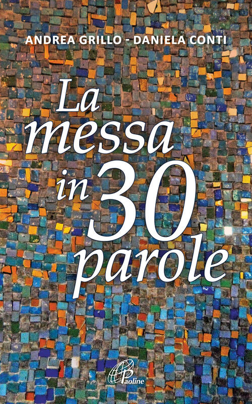 La Messa In 30 Parole. Un Piccolo Abbecedario Andrea Grillo Paoline Editoriale