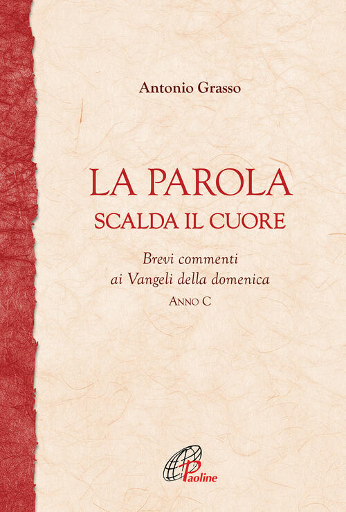 La Parola Scalda Il Cuore. Brevi Commenti Ai Vangeli Della Domenica. Anno C An