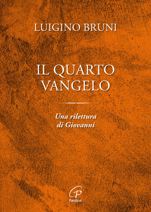 Il Quarto Vangelo. Una Rilettura Di Giovanni Luigino Bruni Paoline Editoriale